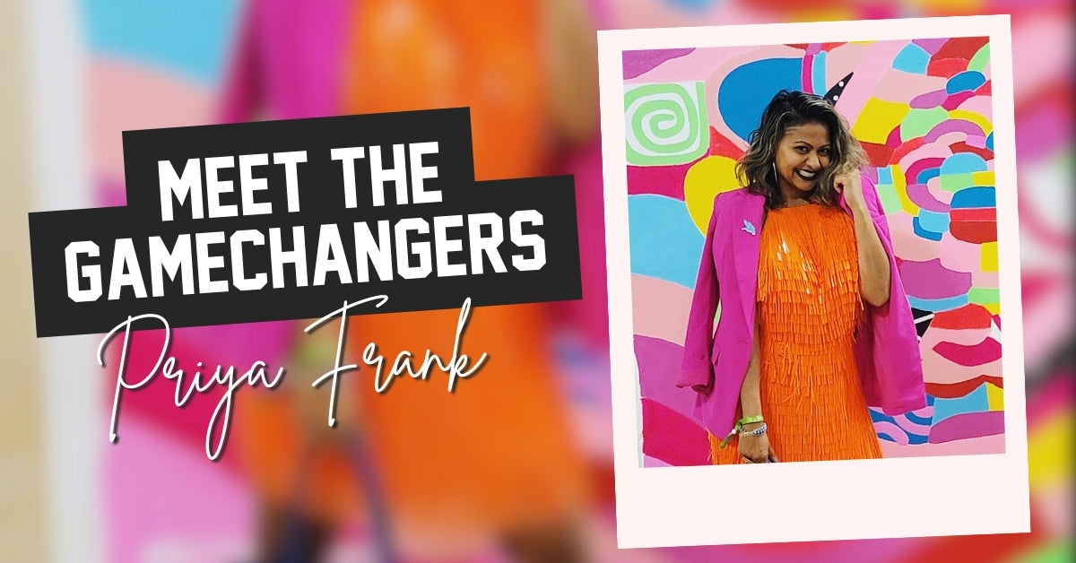 Gamechangers Series | Meet Priya Frank